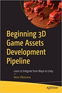 Beginning 3D Game Assets Development Pipeline: Learn To Integrate From Maya To Unity