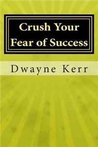 Crush Your Fear of Success