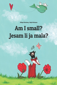 Am I small? Jesam li ja mala?