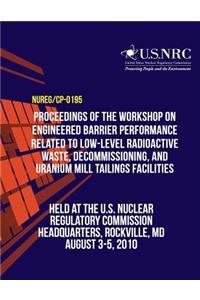 Proceedings of the Workshop on Engineered Barrier Performance Related to Low-Level Radioactive Waste, Decommissioning, and Uranium Mill Tailings Facilities