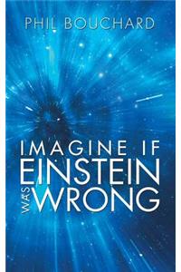 Imagine If Einstein Was Wrong