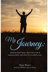 My Journey: Seeking God's heart about the truth of homosexuality and what He revealed to me.