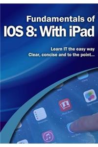 Fundamentals of IOS 8: With iPad