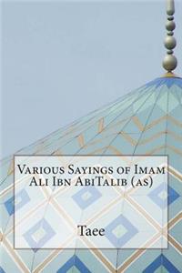 Various Sayings of Imam Ali Ibn AbiTalib (as)