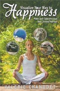 Visualize Your Way to Happiness