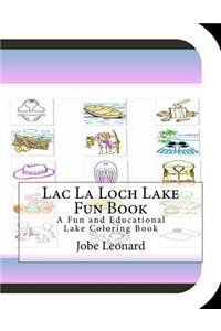 Lac La Loch Lake Fun Book: A Fun and Educational Lake Coloring Book