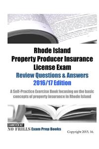 Rhode Island Property Producer Insurance License Exam Review Questions & Answers 2016/17 Edition