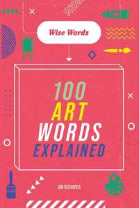Wise Words: 100 Art Words Explained