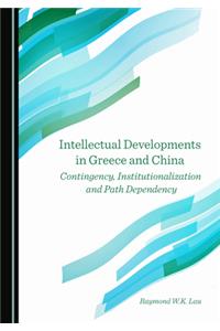 Intellectual Developments in Greece and China: Contingency, Institutionalization and Path Dependency
