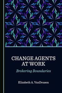 Change Agents at Work: Brokering Boundaries