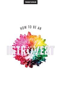 How To Be An Introvert