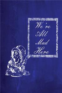 Alice in Wonderland Chalkboard Journal - We're All Mad Here (Blue)