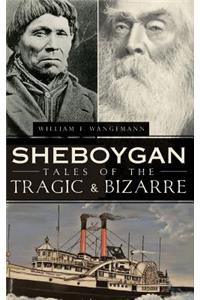 Sheboygan Tales of the Tragic & Bizarre