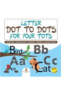 Letter Dot to Dots for Your Tots - Preschool Writing Book Children's Reading & Writing Books