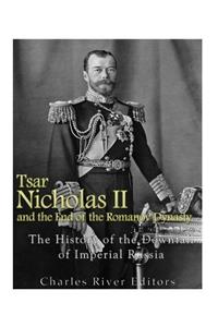 Tsar Nicholas II and the End of the Romanov Dynasty