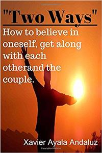 Two Ways: How to Believe in Oneself, Get Along With Others and the Couple