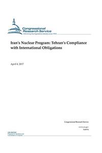 Iran's Nuclear Program: Tehran's Compliance with International Obligations