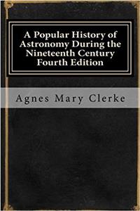 A Popular History of Astronomy During the Nineteenth Century