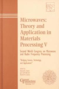 Microwaves: Theory and Application in Materials Processing V: Second World Congress on Microwave and Radio Frequency Processing