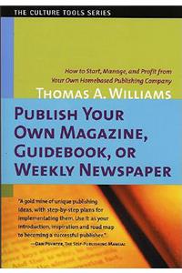 Publish Your Own Magazine, Guidebook or Weekly Newspaper