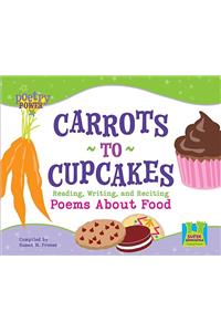 Carrots to Cupcakes: Reading, Writing, and Reciting Poems about Food