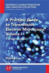 Practical Guide to Transmission Electron Microscopy
