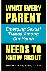 What Every Parent Needs to Know About... Emerging Sexual Trends Among Our Youth