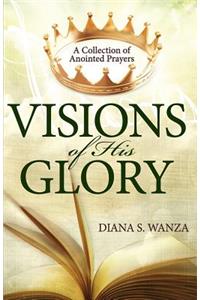 Visions of His Glory: A Collection of Anointed Prayers