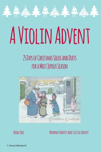 Violin Advent, 25 Days of Christmas Solos and Duets for a Most Joyous Season