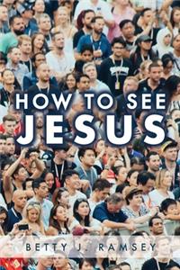 How to See Jesus