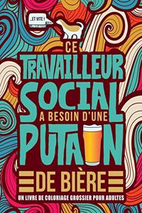 Ce travailleur social a besoin d'une putain de bière