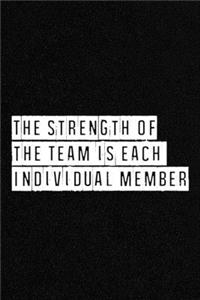 The Strength of the Team is each Individual Member. - NoteBook