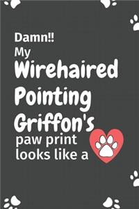 Damn!! my Wirehaired Pointing Griffon's paw print looks like a
