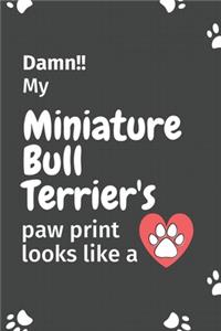 Damn!! my Miniature Bull Terrier's paw print looks like a