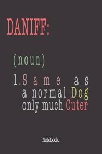 Daniff (noun) 1. Same As A Normal Dog Only Much Cuter