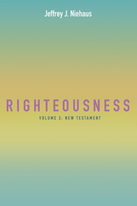 Righteousness, Volume 3: New Testament