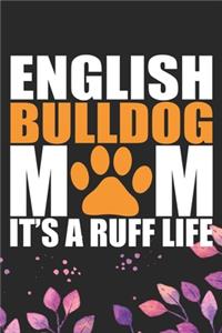 English Bulldog Mom It's Ruff Life