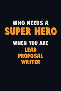 Who Need A SUPER HERO, When You Are Lead Proposal Writer