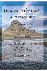 Lead me in thy truth, and teach me