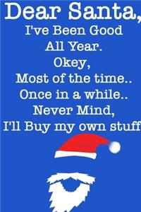 DEAR SANTA, I've Been Good All Year, Okey Most of the time, Once In a While, Never Mind I'll Buy My Stuff/ Blue Notebook Version