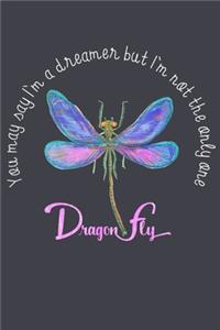 You may say Im a dreamer but im not the only one dragonfly