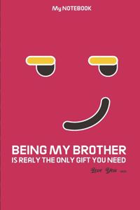 BEING MY BROTHER IS REALY THE ONLY GIFT YOU NEED Love you - jocking emoticon Notebook