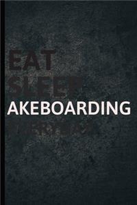 Eat Sleep Akeboarding Everyday
