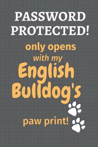 Password Protected! only opens with my English Bulldog's paw print!