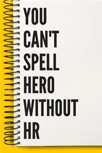 You Can't Spell Hero Without HR A beautiful Office Notebook