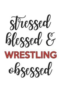 Stressed Blessed and Wrestling Obsessed Wrestling Lover Wrestling Obsessed Notebook A beautiful
