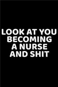 Look at You Becoming a Nurse and Shit