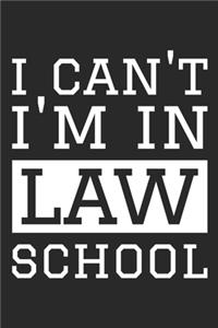 Law School Notebook - I Can't I'm In Law School - Gift for Law Students, Paralegals And Future Lawyers - Law Student Diary
