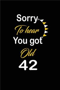 Sorry To hear You got Old 42