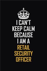 I Can't Keep Calm Because I Am A Retail Security Officer